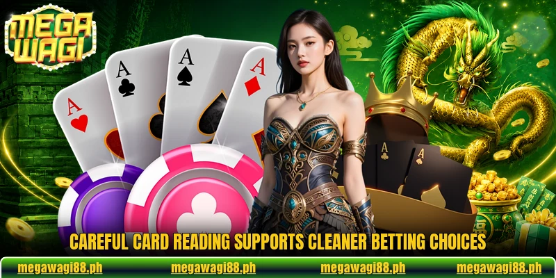 Careful card reading supports cleaner betting choices