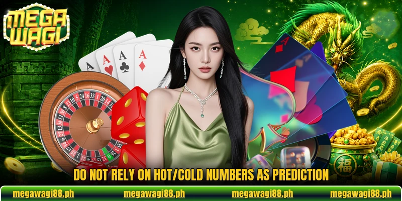 Do not rely on “hot/cold” numbers as prediction
