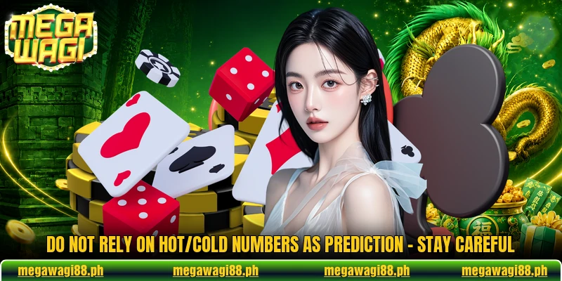 Do Not Rely On Hot/Cold Numbers As Prediction - Stay Careful 5 Do Not Rely On Hot/Cold Numbers As Prediction - Stay Careful
