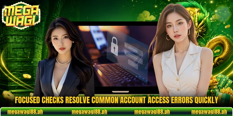 Focused checks resolve common account access errors quickly Focused checks resolve common account access errors quickly