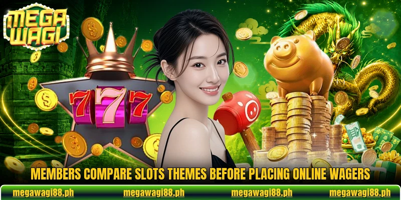 Members compare slots themes before placing online wagers Members compare slots themes before placing online wagers