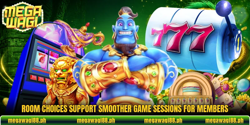 Room choices support smoother game sessions for members Room choices support smoother game sessions for members